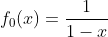 f_0(x)=frac{1}{1-x}