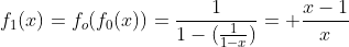 f_1(x)=f_o(f_0(x))=frac{1}{1-(frac{1}{1-x})}= frac{x-1}{x}