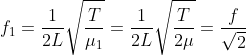 f_1=\frac{1}{2L}\sqrt{\frac{T}{\mu_1}}=\frac{1}{2L}\sqrt{\frac{T}{2\mu}}=\frac{f}{\sqrt{2}}