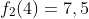 f_2(4)=7,5
