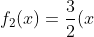 f_2(x)=frac{3}{2}(x+1)