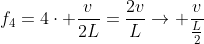 f_4=4cdot frac{v}{2L}=frac{2v}{L}
ightarrow frac{v}{frac{L}{2}}