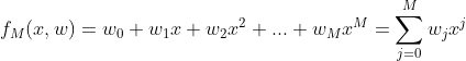 f_M(x, w)=w_0+w_1x+w_2x^2+...+w_Mx^M = \sum\limits_{j=0}^M w_jx^j