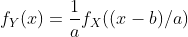 f_Y(x) = \frac{1}{a}f_X((x-b)/a)
