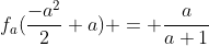 f_a(frac{-a^2}{2}+a) = frac{a}{a+1}