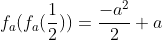 f_a(f_a(frac{1}{2}))=frac{-a^2}{2}+a