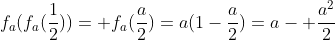f_a(f_a(frac{1}{2}))= f_a(frac{a}{2})=a(1-frac{a}{2})=a- frac{a^2}{2}