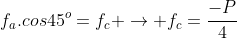 f_a.cos45^o=f_c ightarrow f_c=frac{-P}{4}