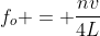 f_o = frac{nv}{4L}