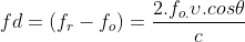 fd=\left ( f_{r} -f_{o}\right )=\frac{2.f_{o. }\upsilon.cos\theta }{c}