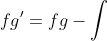 \int fg'=fg-\int f'g