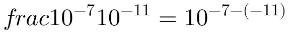 frac{10^{-7}}{10^{-11}}=10^{-7-(-11)}