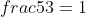 frac{3}{5}cdot frac{5}{3}=1