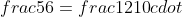 1,2cdot frac{5}{6}=frac{12}{10}cdot frac{5}{6}=frac{6}{5}cdot frac{5}{6}=1