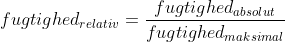 fugtighed_{relativ}=\frac{fugtighed_{absolut}}{fugtighed_{maksimal}}
