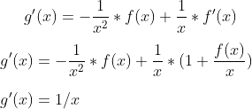 g ' (x)=-\frac{1}{x^2}*f(x)+\frac{1}{x}*f'(x)\\ \\ g'(x)=-\frac{1}{x^2}*f(x)+\frac{1}{x}*(1+\frac{f(x)}{x})\\ \\ g'(x)=1/x