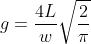 g = \frac{4 L}{w} \sqrt{\frac{2}{\pi}}