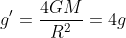 g' = \frac{4GM}{R^2} = 4g