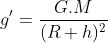 g' = \frac{G.M}{(R + h)^{2}}