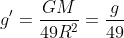 g' = \frac{GM}{49R^2} = \frac{g}{49}