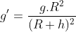 g' = \frac{g.R^{2}}{(R + h)^{2}}