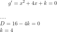 g' = x^2+4x+k=0\\ \\.... \\D=16-4k=0\\ k=4