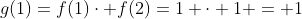 g(1)=f(1)cdot f(2)=1 cdot 1 = 1