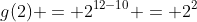 g(2) = 2^{12-10} = 2^2