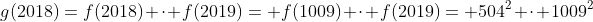 g(2018)=f(2018) cdot f(2019)= f(1009) cdot f(2019)= 504^{2} cdot 1009^{2}