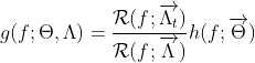 g(f; \Theta, \Lambda) = \frac{\mathcal{R}(f; \overrightarrow{\Lambda_t})}{\mathcal{R}(f; \overrightarrow{\Lambda})} h(f; \overrightarrow{\Theta})