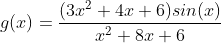 g(x)=\frac{(3x^{2}+4x+6)sin(x)}{x^{2}+8x+6}