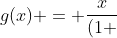g(x) = frac{x}{(1 + 2x)}