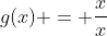 g(x) = frac{x}{x+1}