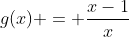 g(x) = frac{x-1}{x+1};  x 
eq 0;  x 
eq -1