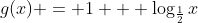 g(x) = 1 + log_{frac{1}{2}}x