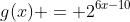 g(x) = 2^{6x-10}