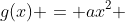 g(x) = ax^{2} + bx + c