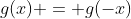 g(x) = g(-x)