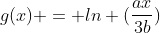 g(x) = ln (frac{ax}{3b})