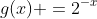 g(x) =2^{-x}