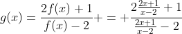 g(x)=frac{2f(x)+1}{f(x)-2} = frac{2frac{2x+1}{x-2}+1}{frac{2x+1}{x-2}-2}