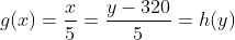 g(x)=frac{x}{5}=frac{y-320}{5}=h(y)