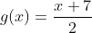 g(x)=frac{x+7}{2}