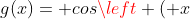 g(x)= cosleft ( x+frac{pi}{4} 
ight ) - sen left ( x+ frac{pi}{4} 
ight )