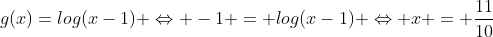 g(x)=log(x-1) Leftrightarrow -1 = log(x-1) Leftrightarrow x = frac{11}{10}