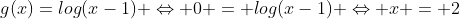 g(x)=log(x-1) Leftrightarrow 0 = log(x-1) Leftrightarrow x = 2