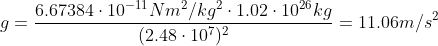 g= \frac{6.67384\cdot 10^{-11}Nm^{2}/kg^{2}\cdot 1.02\cdot 10^{26}kg}{(2.48\cdot 10^{7})^{2}}=11.06 m/s^{2}