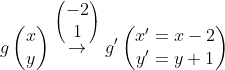 g\begin{pmatrix} x\\y \end{pmatrix}\overset{\begin{pmatrix} -2\\1 \end{pmatrix}}{\rightarrow}g'\begin{pmatrix} x'=x-2\\ y'=y+1 \end{pmatrix}