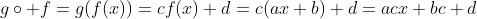 gcirc f=g(f(x))=cf(x)+d=c(ax+b)+d=acx+bc+d