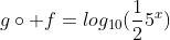 gcirc f=log_{10}(frac{1}{2}5^x)